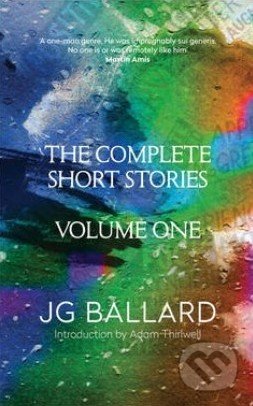 The Complete Short Stories (Volume One) - J.G. Ballard, HarperCollins, 2014