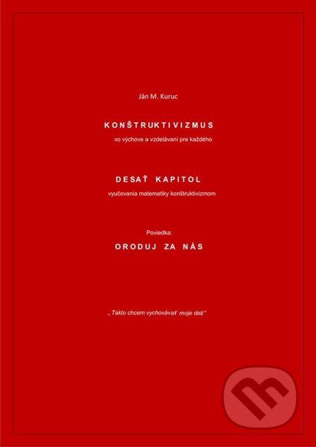 Konštruktivizmus vo výchove a vzdelávaní pre každého - Ján Kuruc, Ján Miroslav Kuruc