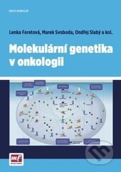 Molekulární genetika v onkologii - Lenka Foretová, Marek Svoboda, Ondřej Slabý a kolektív, Mladá fronta, 2014