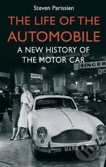 The Life of the Automobile - Steven Parissien, Atlantic Books, 2014