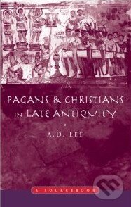 Pagans and Christians in Late Antiquity - A.D. Lee, Routledge, 2000