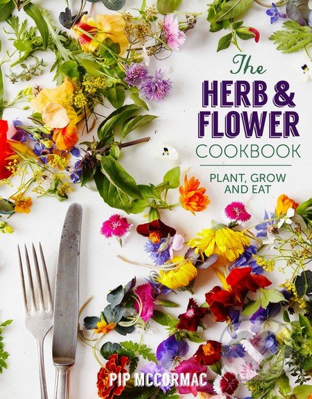 The Herb and Flower Cookbook - Pip McCormac, Quadrille, 2014