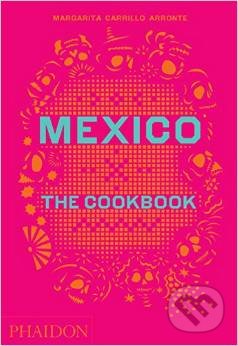 Mexico: The Cookbook - Margarita Carrillo Arronte, Phaidon, 2014