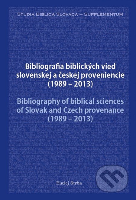 Bibliografia biblických vied slovenskej a českej proveniencie (1989 – 2013) - Blažej Štrba, Blažej Štrba, 2014