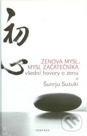 Zenová mysl, mysl začátečníka - Šunrju Suzuki, Fontána, 2014