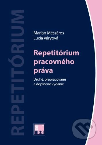 Repetitórium pracovného práva - Marián Mészáros, Lucia Váryová, IURIS LIBRI, 2023