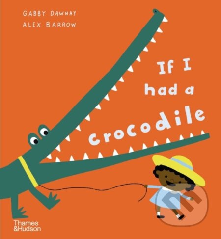 If I had a crocodile - Gabby Dawnay, Alex Barrow (Ilustrátor), Thames & Hudson, 2023