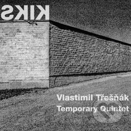 Vlastimil Třešňák, Temporary Quintet: Kiks LP - Vlastimil Třešňák, Temporary Quintet, Hudobné albumy, 2023