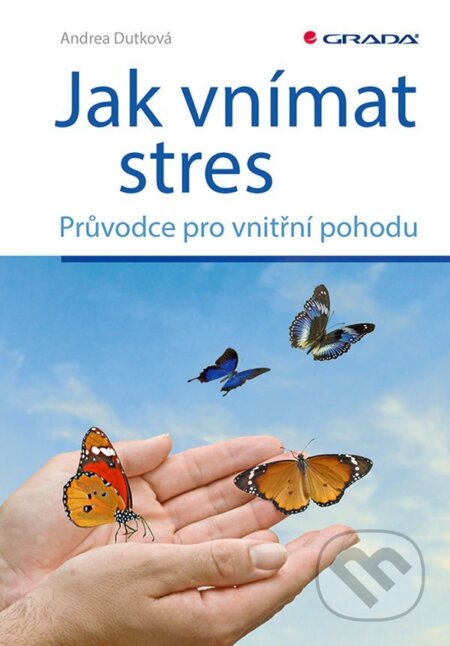 Jak vnímat stres - Andrea Dutková, Grada, 2023