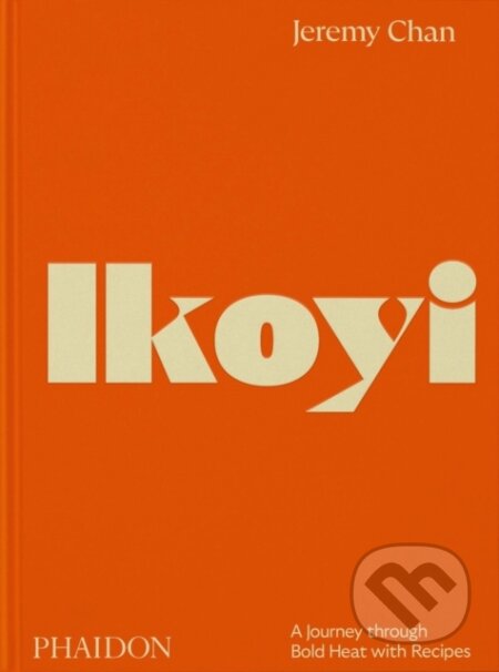 Ikoyi (A Journey Through Bold Heat with Recipes) - Jeremy Chan - kniha z kategorie Kuchařky