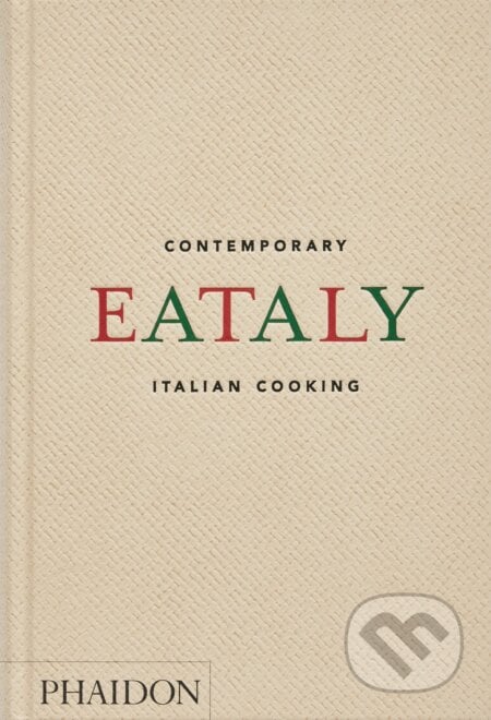 Eataly, Contemporary Italian Cooking - Oscar Farinetti, Phaidon, 2023