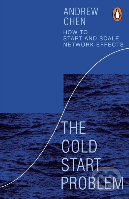 The Cold Start Problem - Andrew Chen, Penguin Books, 2023