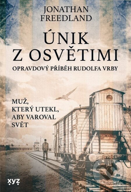 Únik z Osvětimi (Opravdový příběh Rudolfa Vrby) - Jonathan Freedland - kniha z kategorie Společenská beletrie