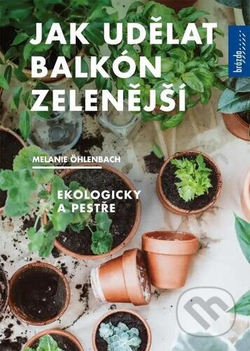 Jak udělat balkón zelenější - Melanie Öhlenbach, Brázda, 2023