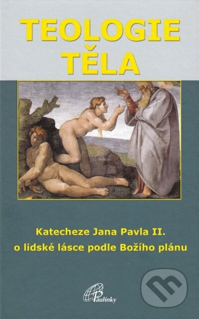 Kniha: Teologie těla (Ján Pavol II.). Paulínky, 2015