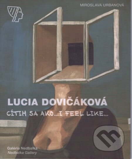 Lucia Dovičáková – Cítim sa ako.../I feel like... - Miroslava Urbanová, Galéria Nedbalka, 2023