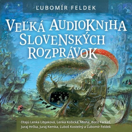 Veľká audiokniha slovenských rozprávok - Ľubomír Feldek, Wisteria Books, Slovart, 2023