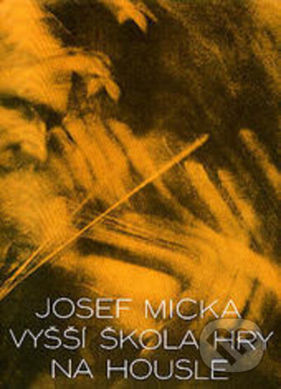 Vyšší škola hry na housle - Josef Micka, Schott Music Panton, 2005