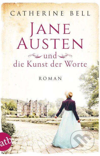 Jane Austen und die Kunst der Worte - Catherine Bell, Aufbau Verlag, 2021