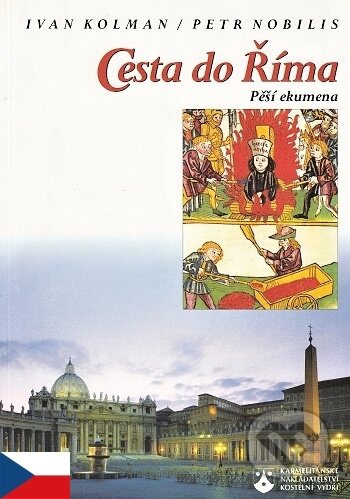 Cesta do Říma - Ivan Kolman, Petr Nobilis, Karmelitánské nakladatelství, 2002