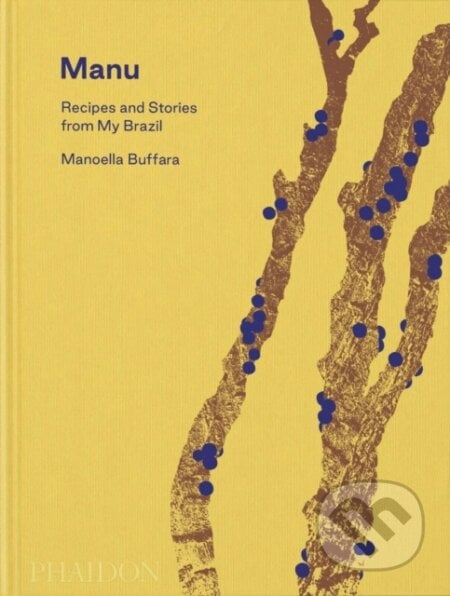 Manu, Recipes and Stories from My Brazil - Manoella Buffara, Phaidon, 2023