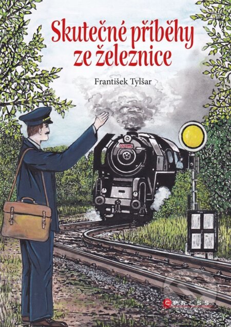 Skutečné příběhy ze železnice - František Tylšar, Bohuslav Fultner (ilustrátor), CPRESS, 2023