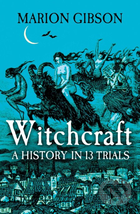 Witchcraft: A History in Thirteen Trials - Marion Gibson - kniha z kategorie Náboženství a ezoterika