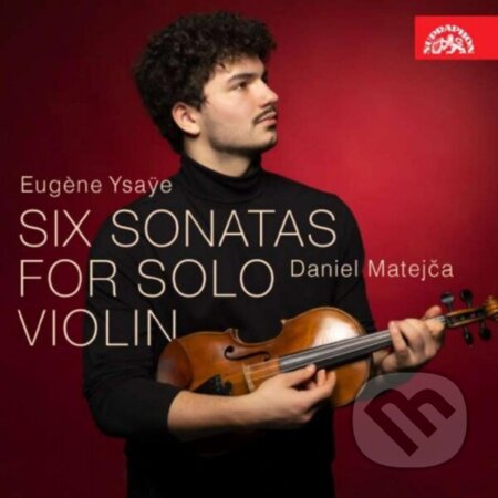 Eugene Ysaye: Six Sonatas for Solo Violin (Daniel Matejča) - Eugene Ysaye, Hudobné albumy, 2023