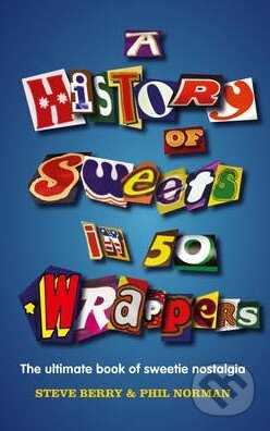A History of Sweets in 50 Wrappers - Steve Berry, Phil Norman - kniha z kategorie Odborné a naučné