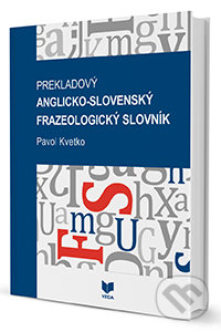 Prekladový anglicko-slovenský frazeologický slovník - Pavol Kvetko, VEDA, 2014