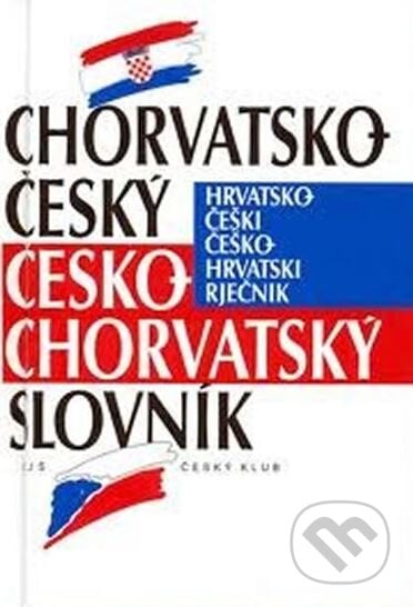 Chorvatsko-český, česko-chorvatský slovník - Vladimír Uchytil, Tomáš Uchytil, Český klub, 2007