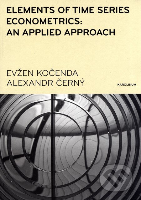 Elements of Time Series Econometrics: an Applied Approach - Evžen Kočenda, Alexandr Černý, Karolinum, 2014