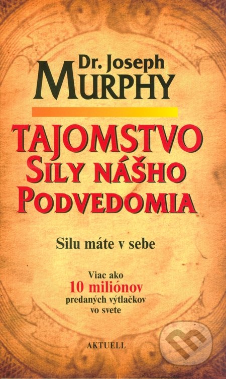 Tajomstvo sily nášho podvedomia - Joseph Murphy, Aktuell, 2014