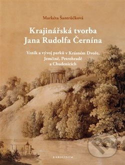 Krajinářská tvorba Jana Rudolfa Černína - Markéta Šantrůčková, Karolinum, 2014