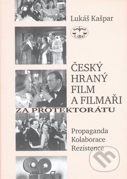 Český hraný film a filmaři za protektorátu - Lukáš Kašpar, Libri, 2007