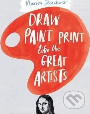 Draw Paint Print like the Great Artists - Marion Deuchars - kniha z kategorie Umění, design a architektura