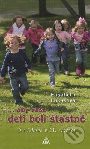 ...aby vaše deti boli šťastné - Elisabeth Lukasová, Lúč, 2014
