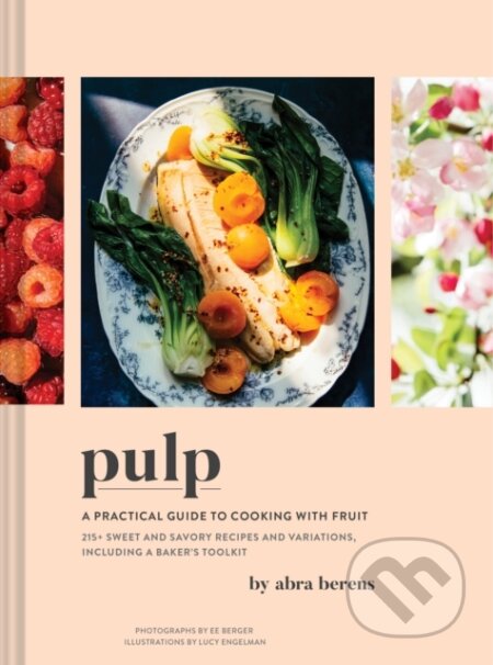 Pulp (A Practical Guide to Cooking with Fruit) - Abra Berens - kniha z kategorie Podle potraviny