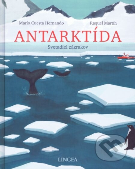 Antarktída - svetadiel zázrakov - Mario Cuesta Hernando, Raquel Martín (Ilustrátor), Lingea, 2023
