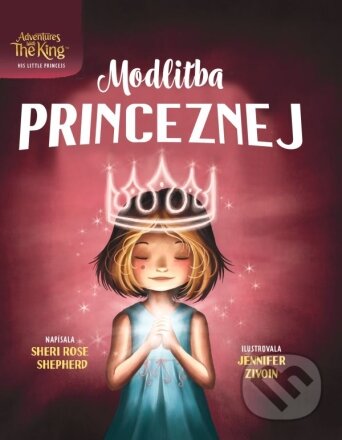 Modlitba Princeznej - Sheri Rose Shepherd, Jennifer Zivoin (ilustrátor), Christian Project Support, 2023