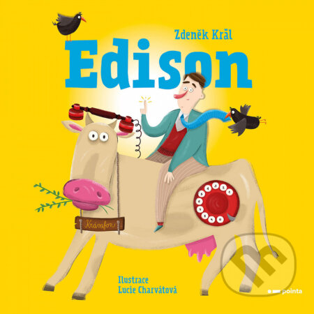 Edison! - Zdeněk Král, Lucie Charvátová (ilustrátor), Pointa, 2021