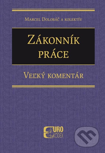 Zákonník práce – Veľký komentár - Marcel Dolobáč, Eurokódex, 2023