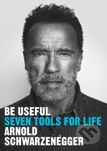 Be Useful - Arnold Schwarzenegger, Ebury, 2023
