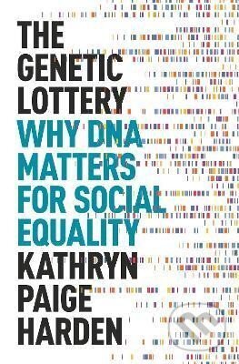 The Genetic Lottery - Paige Kathryn Harden, Princeton University Press, 2022