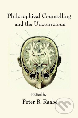 Philosophical Counselling and the Unconscious - Peter B. Raabe, Trivium, 2006