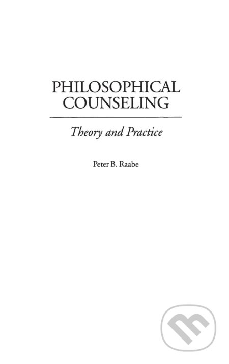 Philosophical Counseling - Peter B. Raabe, Praeger, 2000
