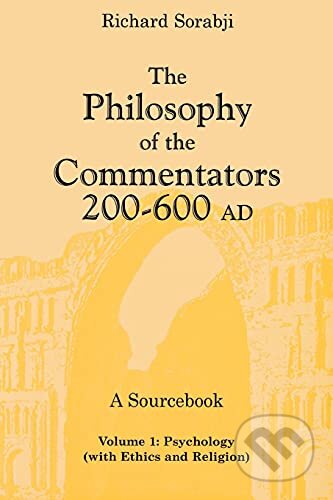 The Philosophy of the Commentators, 200-600 AD - Richard Sorabji, Cornell University