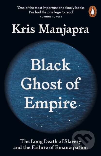 Black Ghost of Empire - Kris Manjapra, Penguin Books, 2023