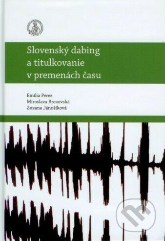 Slovenský dabing a titulkovanie v premenách času - Emília Perez, Univerzita Konštantína Filozofa, 2021