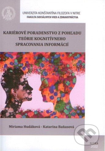 Kariérové poradenstvo z pohľadu teórie kognitívneho spracovania informácií - Miriama Hudáková, Univerzita Konštantína Filozofa, 2022
